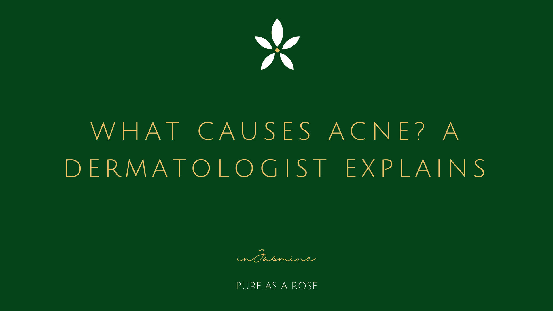 What Causes Acne? A Dermatologist Explains — InJasmine