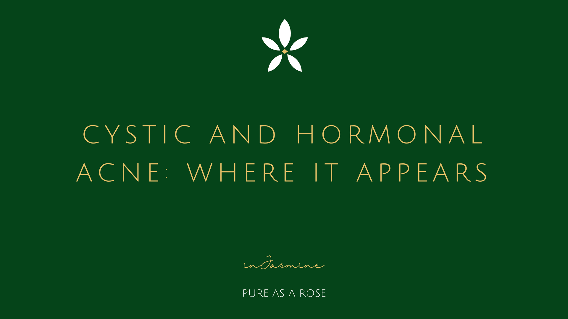 Cystic and Hormonal Acne: Where It Appears — InJasmine