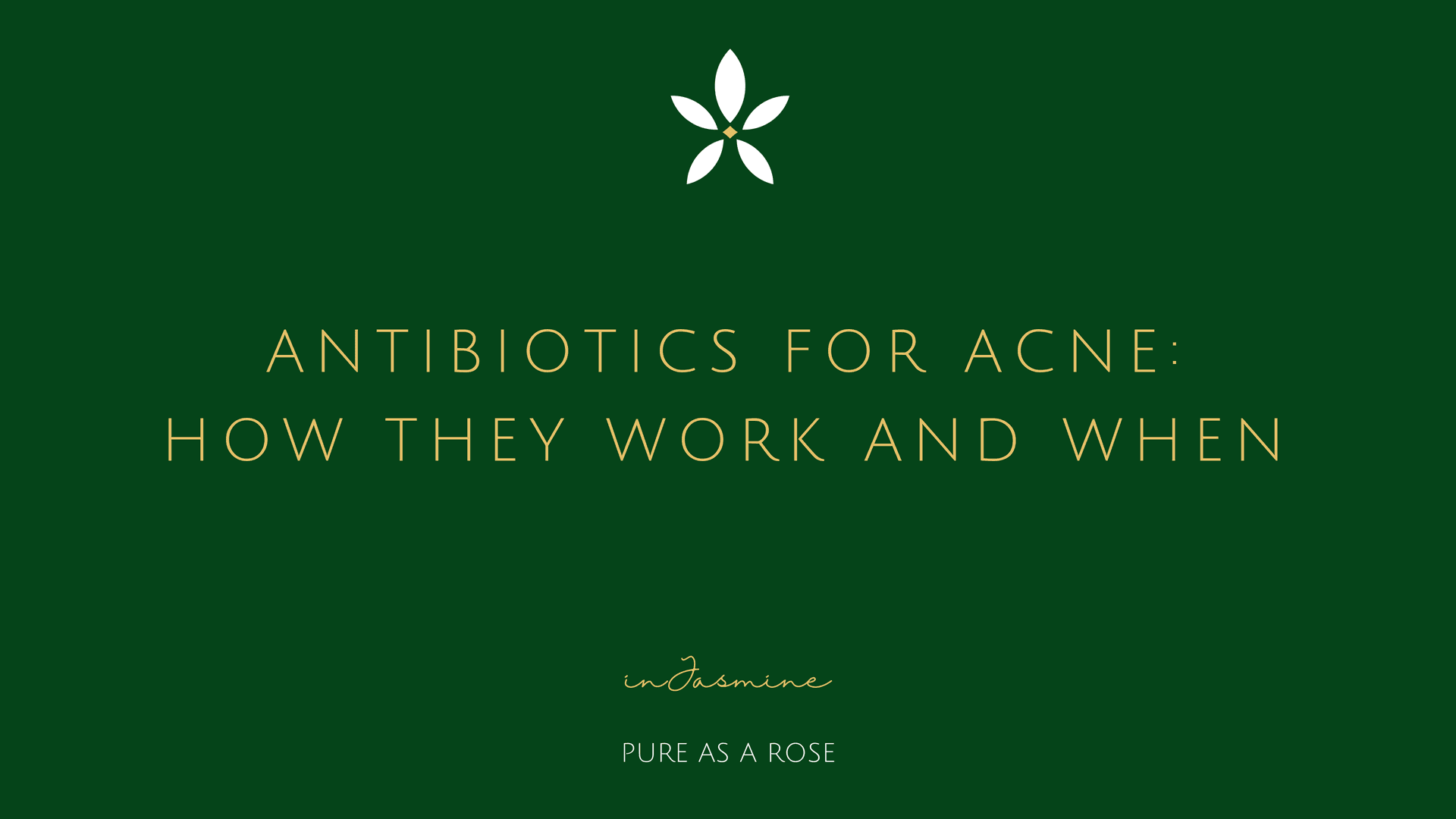 Antibiotics for acne: how they work and when — InJasmine