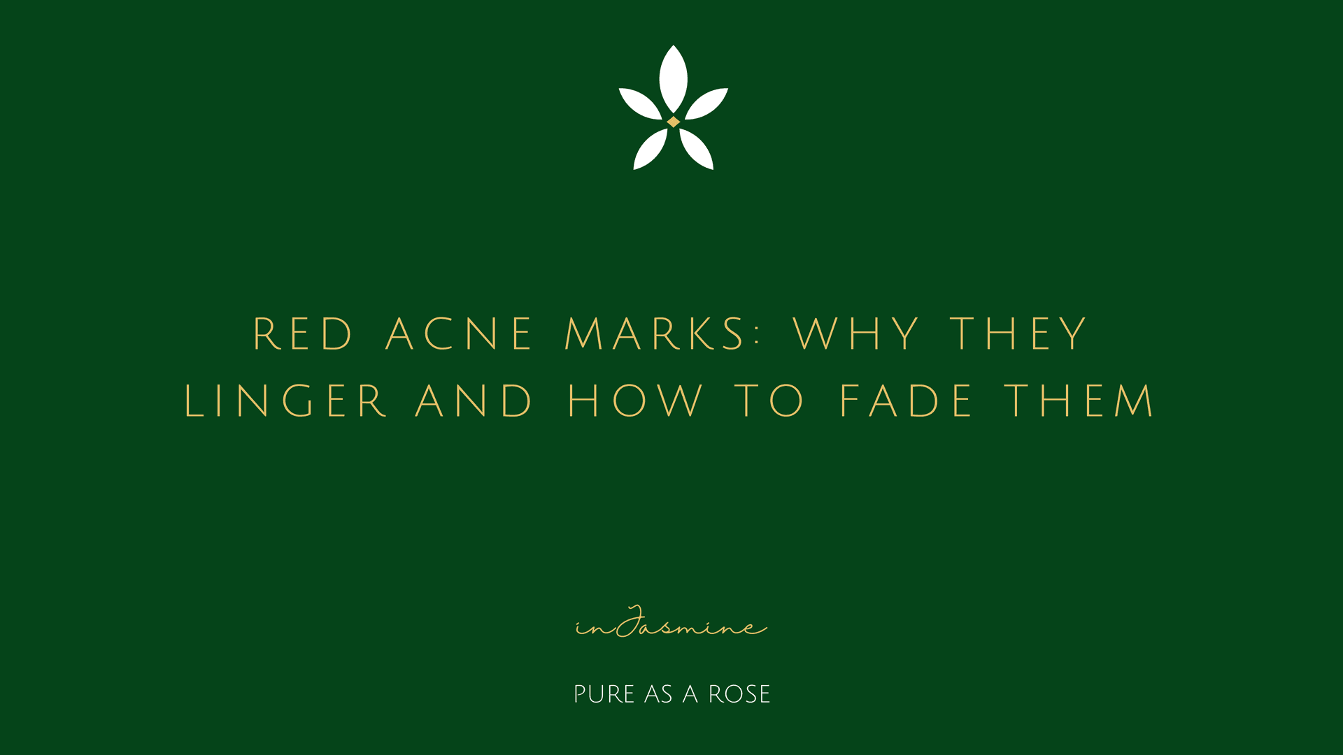 Red acne marks: why they linger and how to fade them — InJasmine