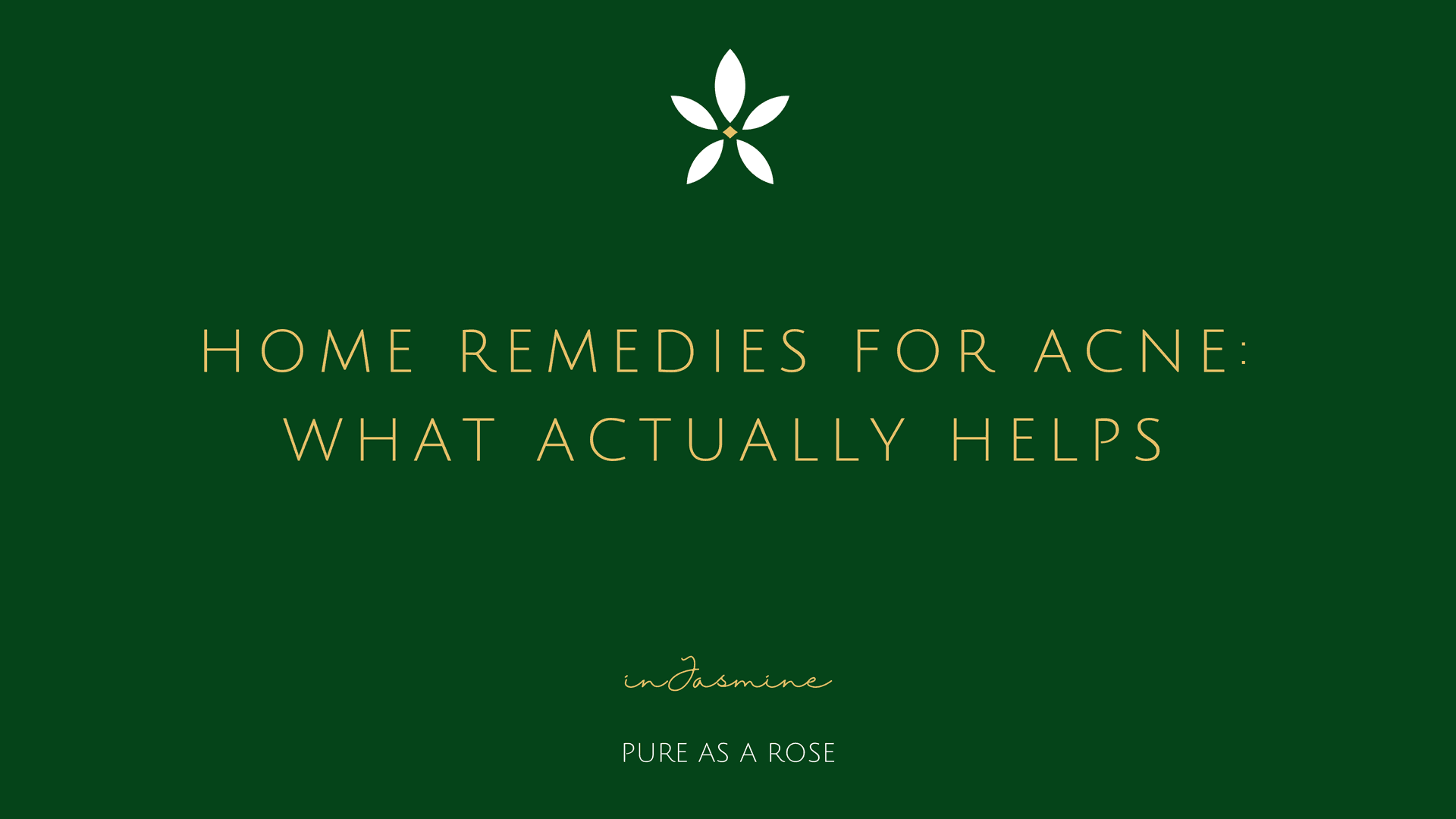 Home remedies for acne: what actually helps — InJasmine