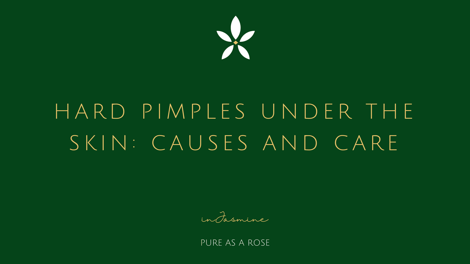 Hard Pimples Under the Skin: Causes and Care — InJasmine