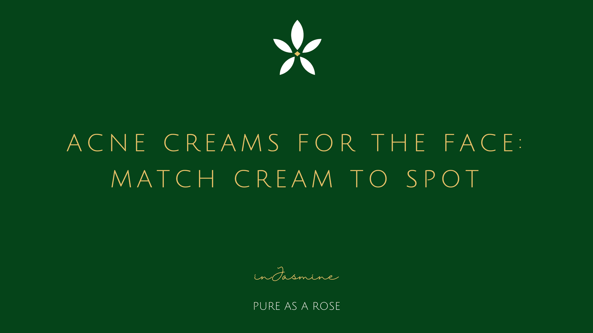Acne Creams for the Face: Match Cream to Spot — InJasmine