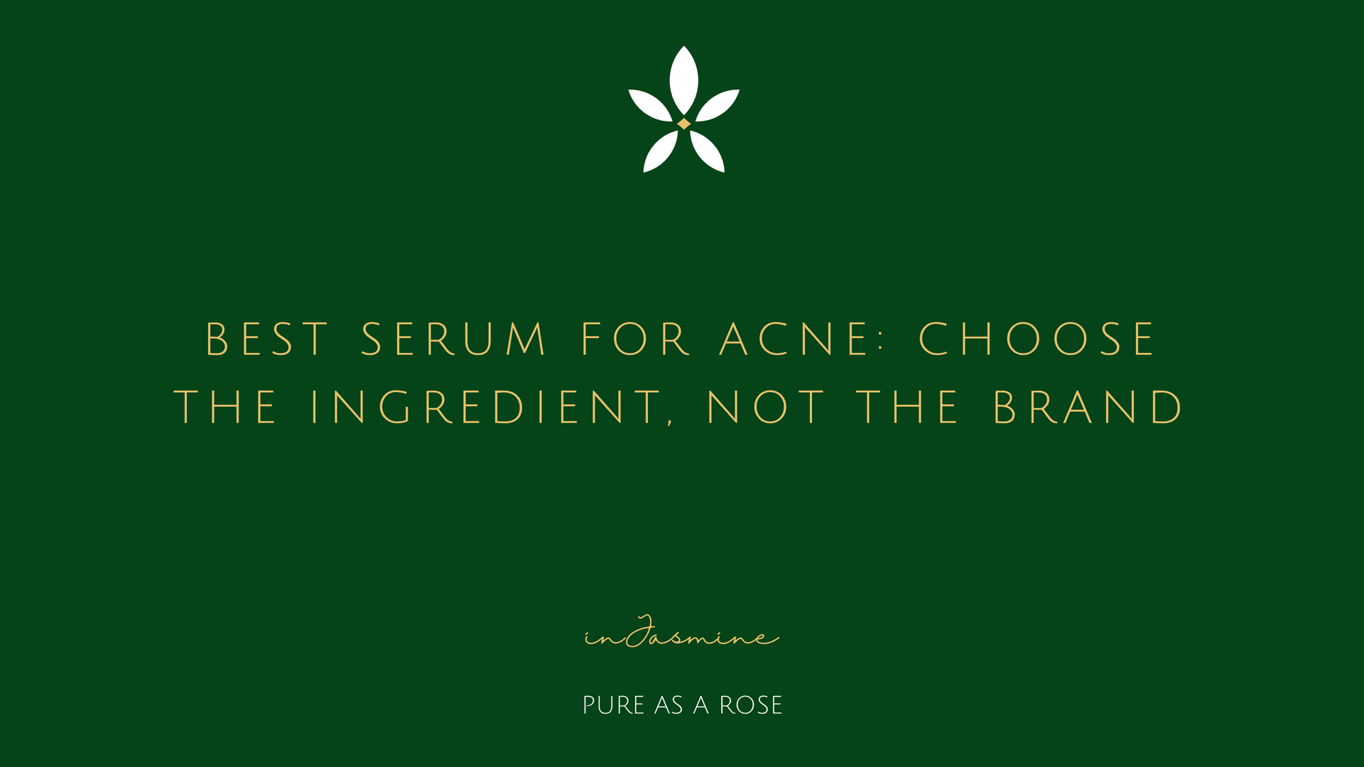 Best Serum for Acne: Choose the Ingredient, Not the Brand — InJasmine