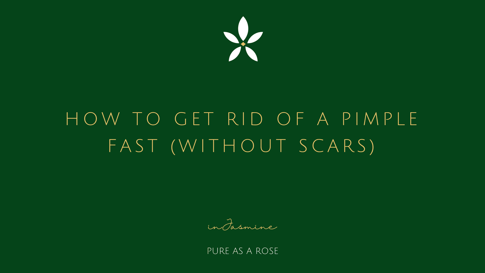 How to get rid of a pimple fast (without scars) — InJasmine