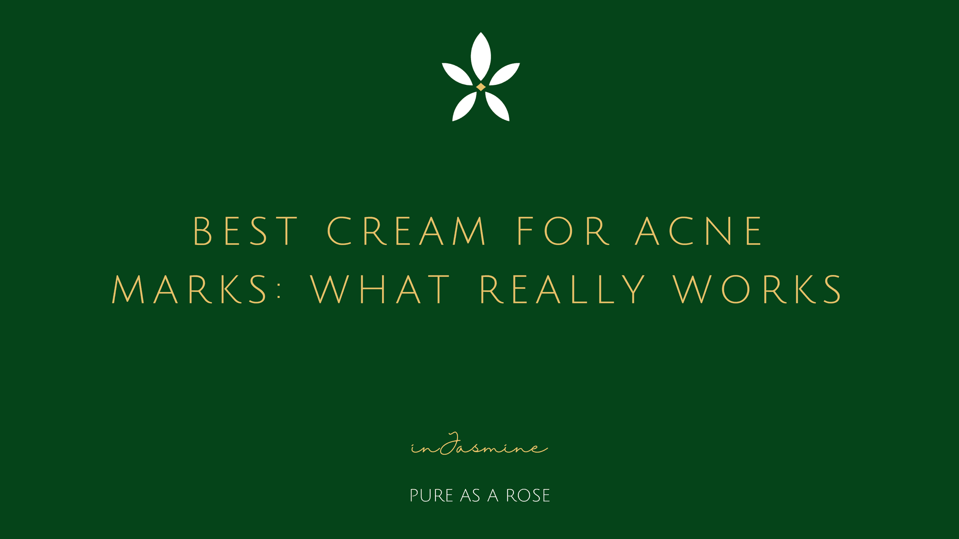 Best cream for acne marks: what really works — InJasmine
