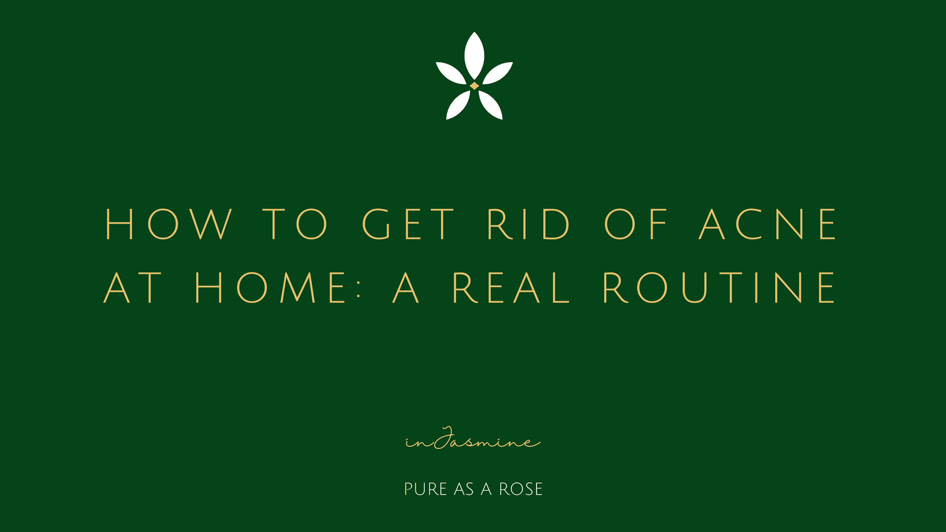 How to get rid of acne at home: a real routine — InJasmine