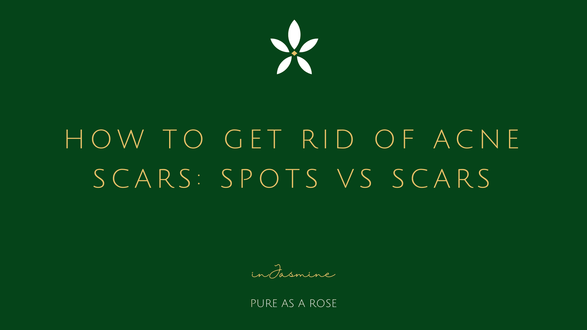 How to get rid of acne scars: spots vs scars — InJasmine