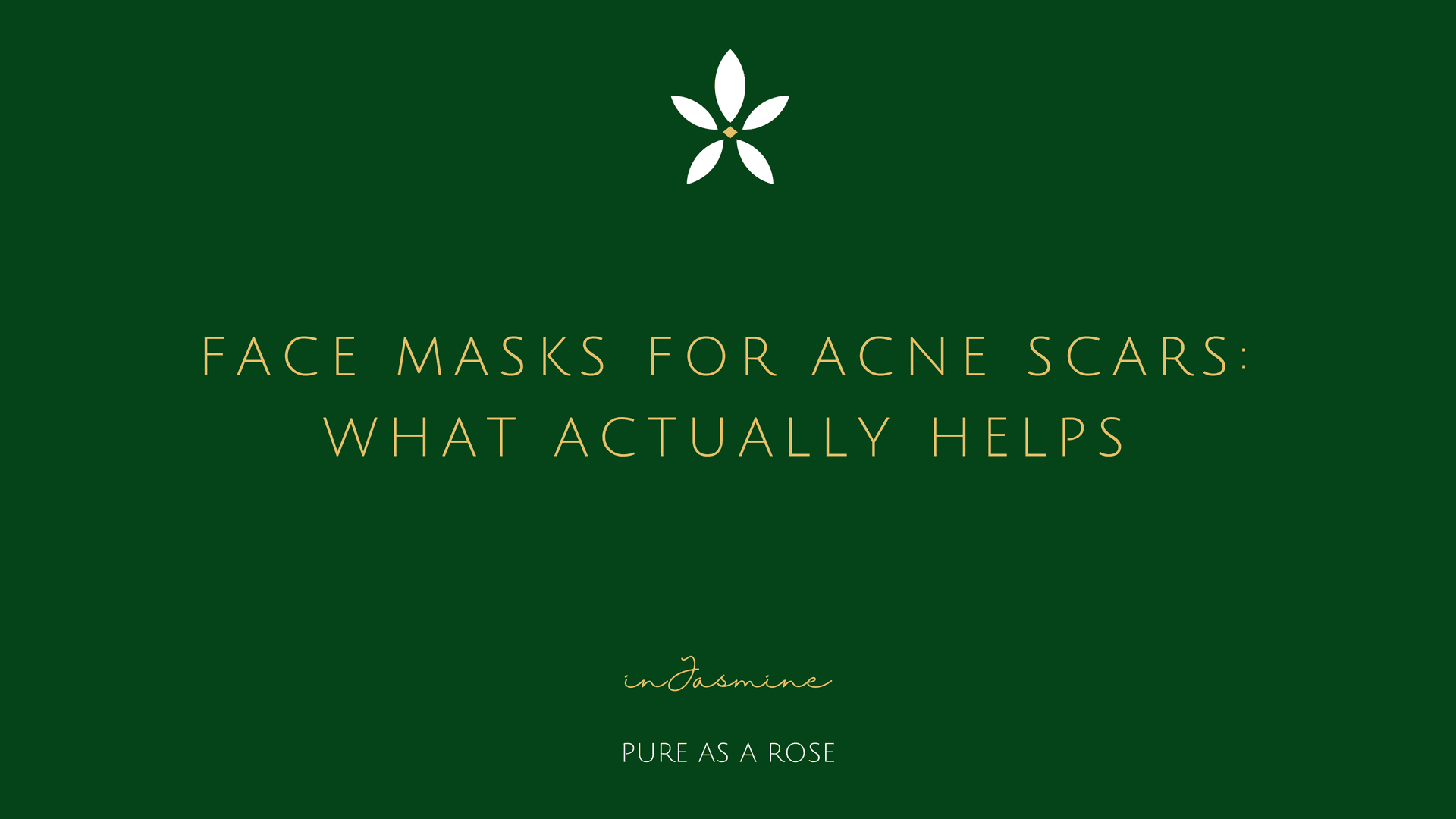 Face Masks for Acne Scars: What Actually Helps — InJasmine