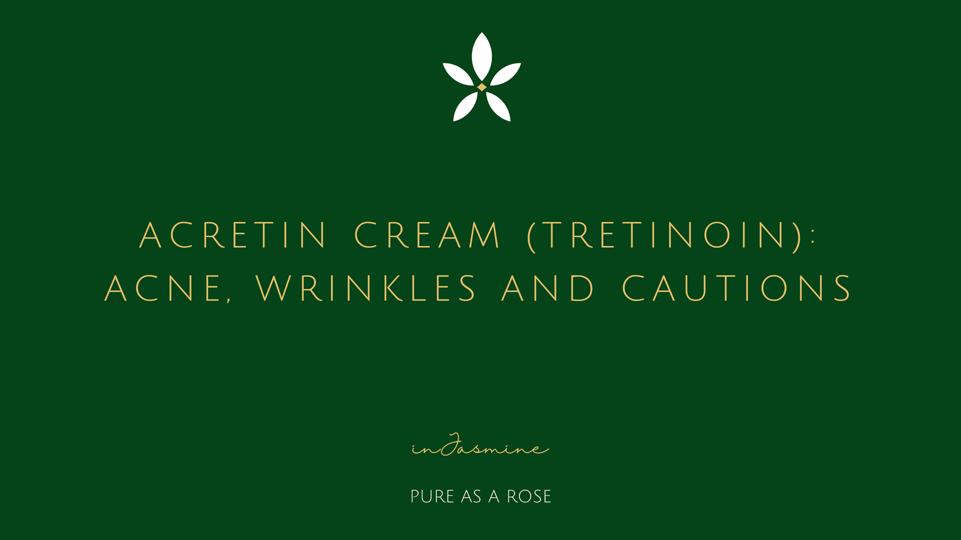 Acretin Cream (Tretinoin): Acne, Wrinkles and Cautions — InJasmine