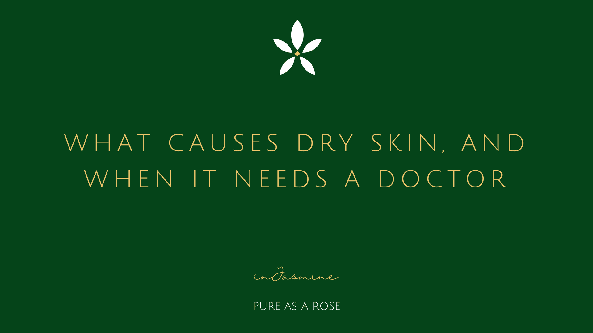 What causes dry skin, and when it needs a doctor — InJasmine