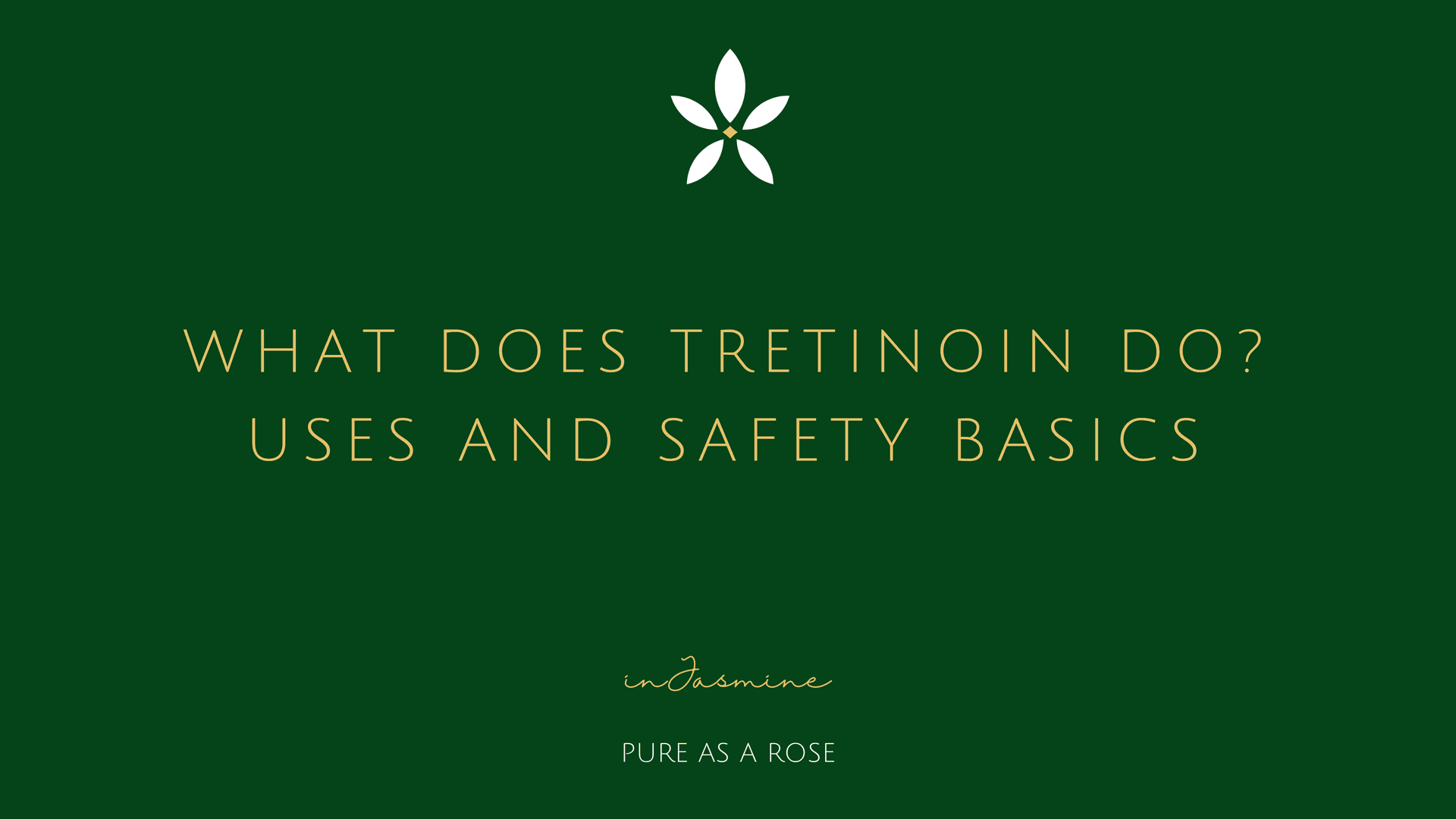 What does tretinoin do? Uses and safety basics — InJasmine