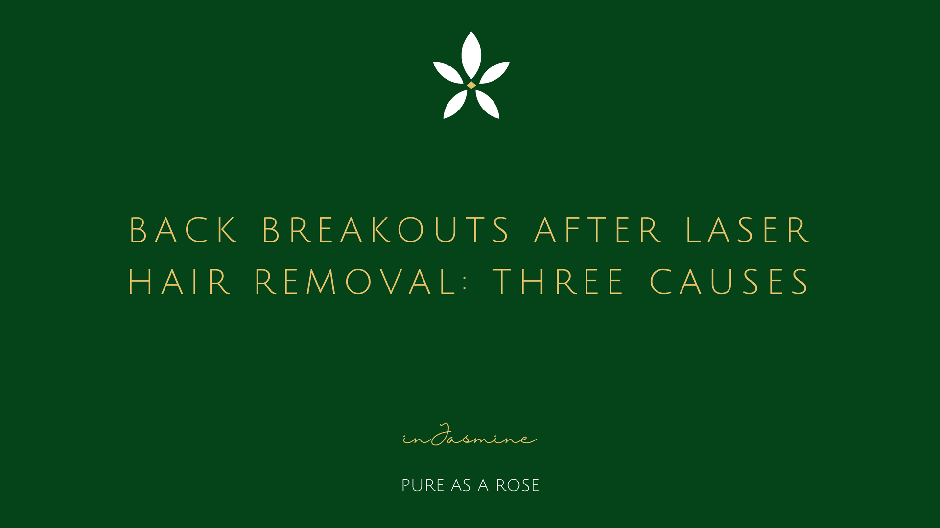Back breakouts after laser hair removal: three causes — InJasmine