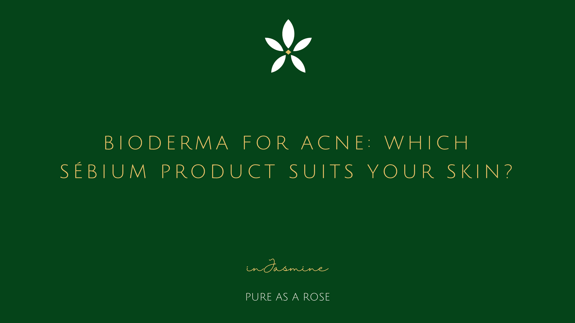 Bioderma for Acne: Which Sébium Product Suits Your Skin? — InJasmine