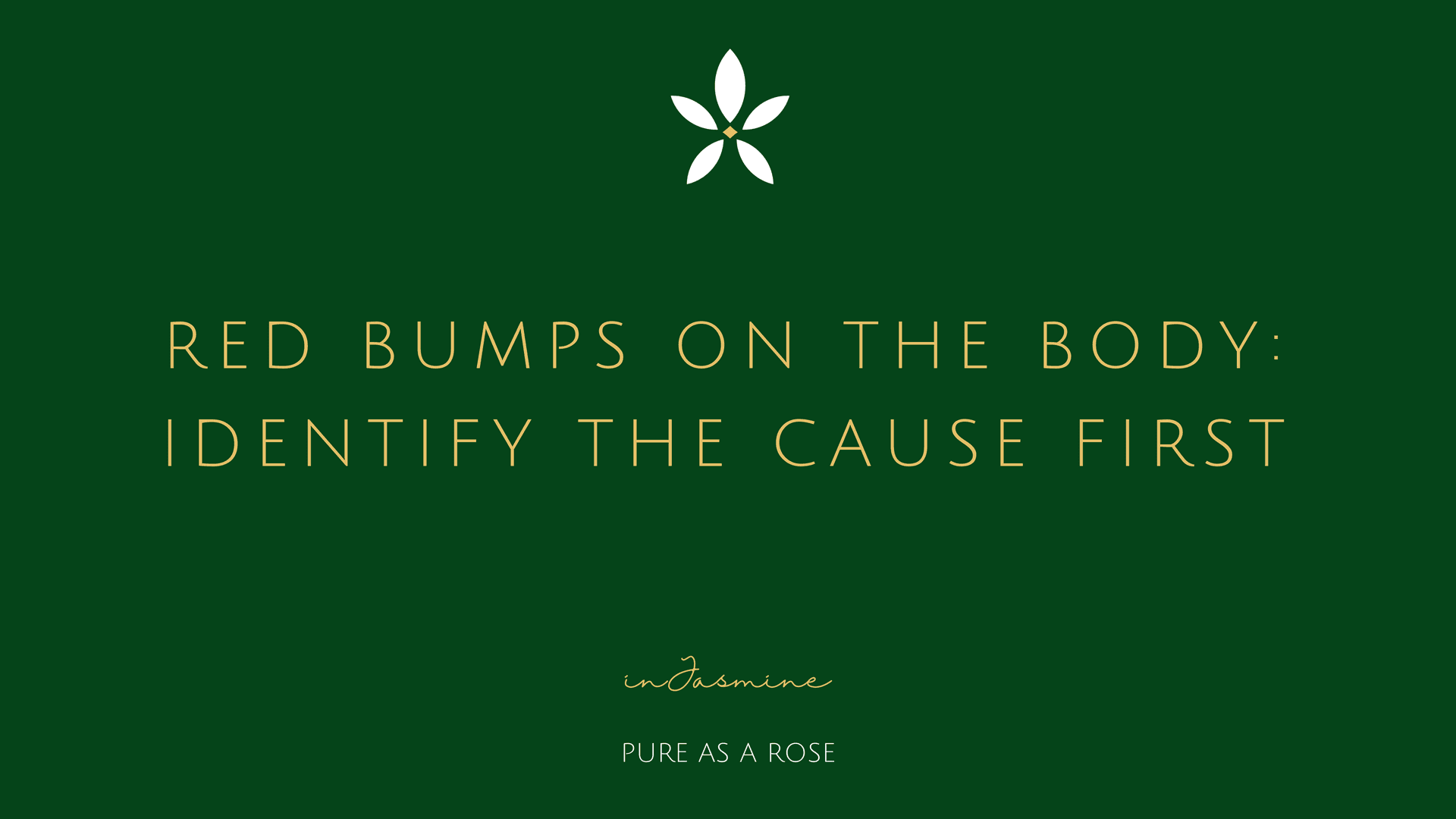 Red bumps on the body: identify the cause first — InJasmine