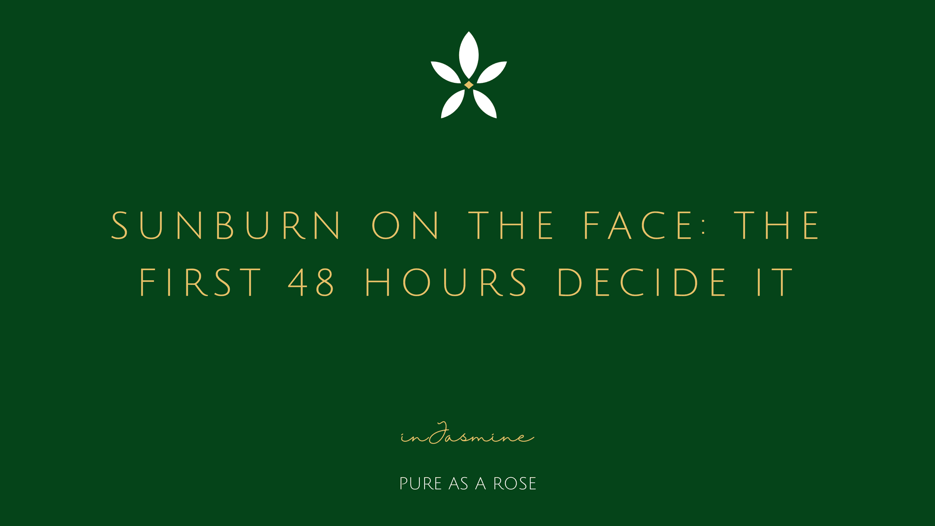 Sunburn on the face: the first 48 hours decide it — InJasmine