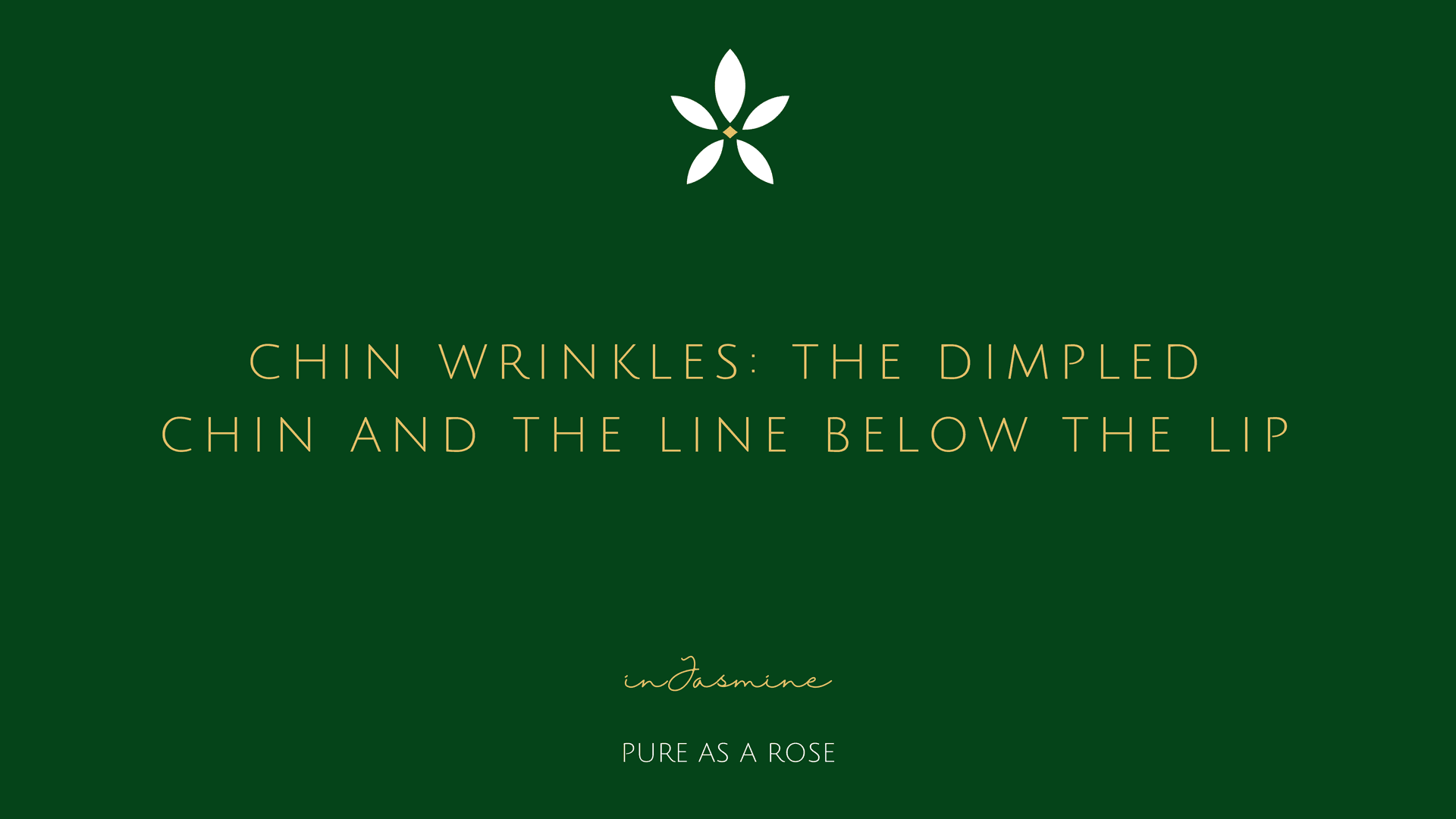 Chin Wrinkles: The Dimpled Chin and the Line Below the Lip — InJasmine
