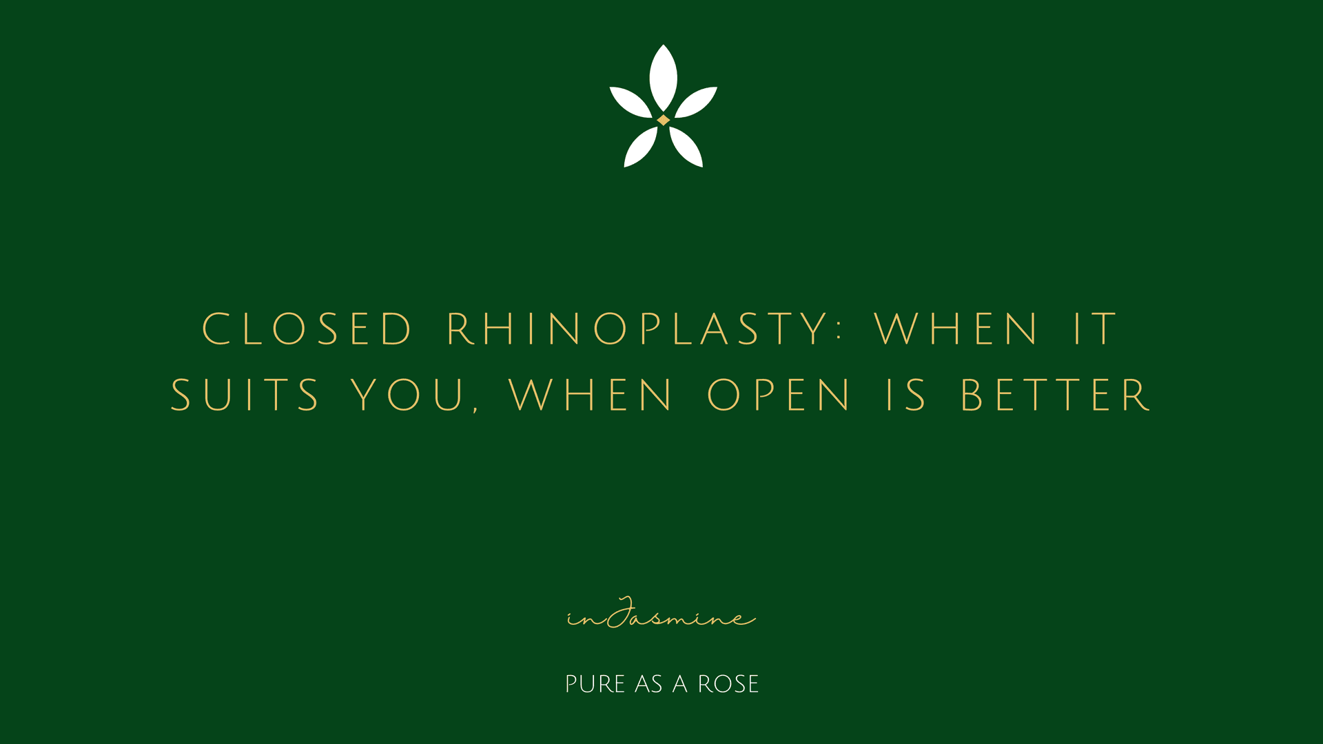 Closed Rhinoplasty: When It Suits You, When Open Is Better — InJasmine