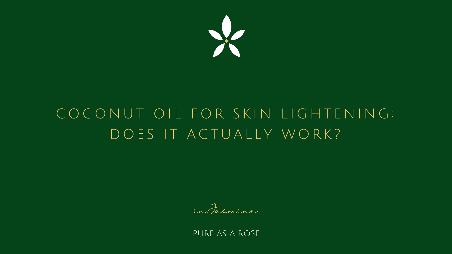 Coconut Oil for Skin Lightening: Does It Actually Work? — InJasmine