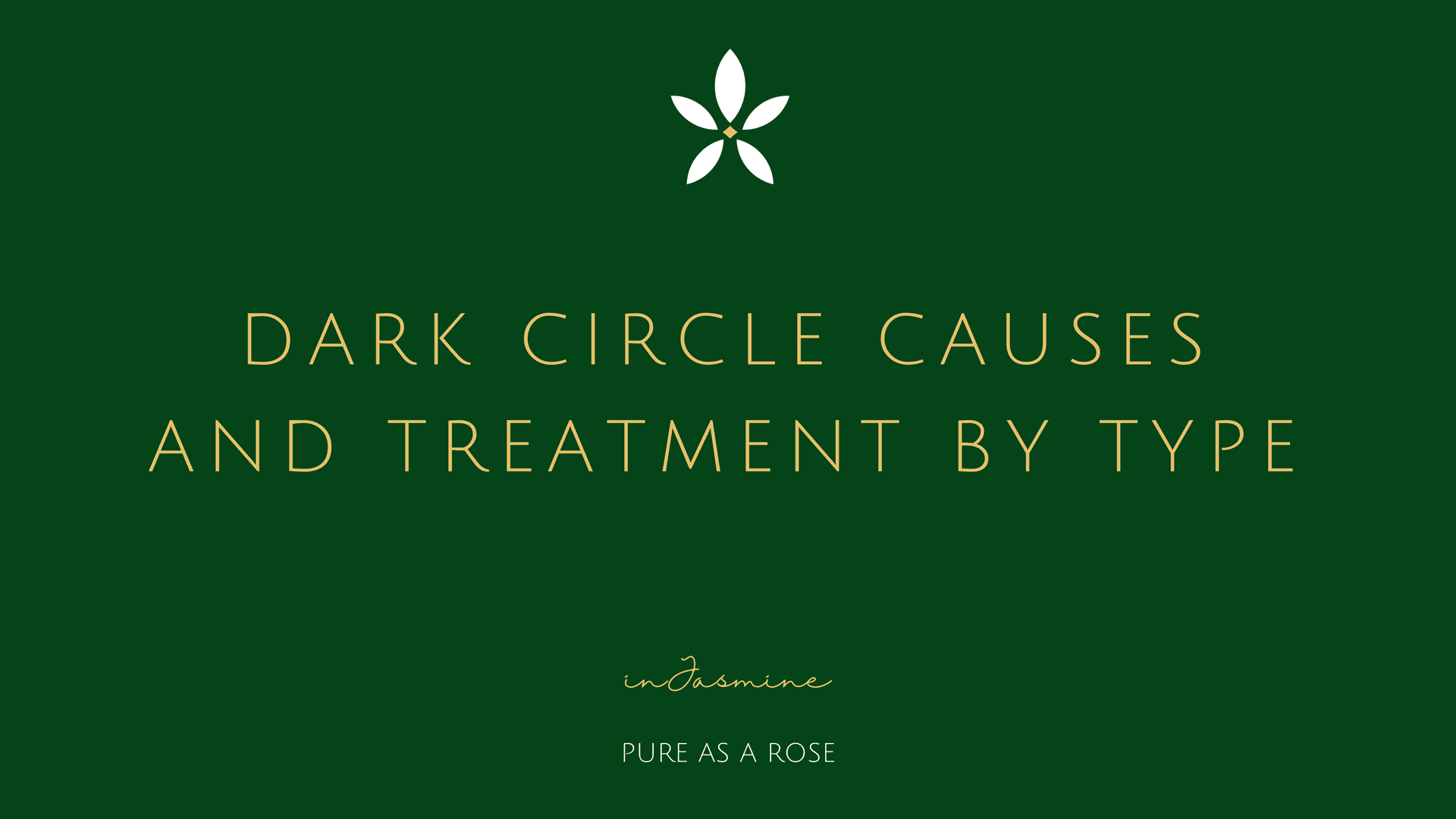 Dark Circle Causes and Treatment by Type — InJasmine