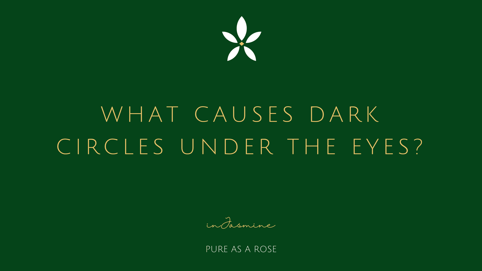 What Causes Dark Circles Under the Eyes? — InJasmine