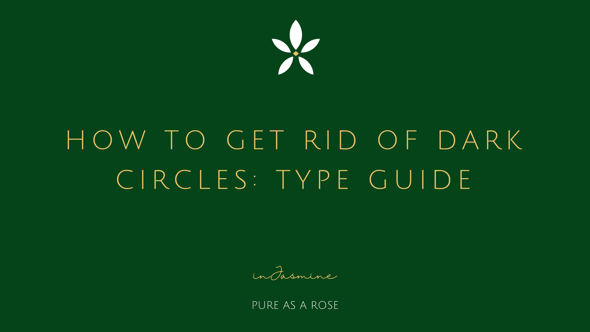 How to Get Rid of Dark Circles: Type Guide — InJasmine