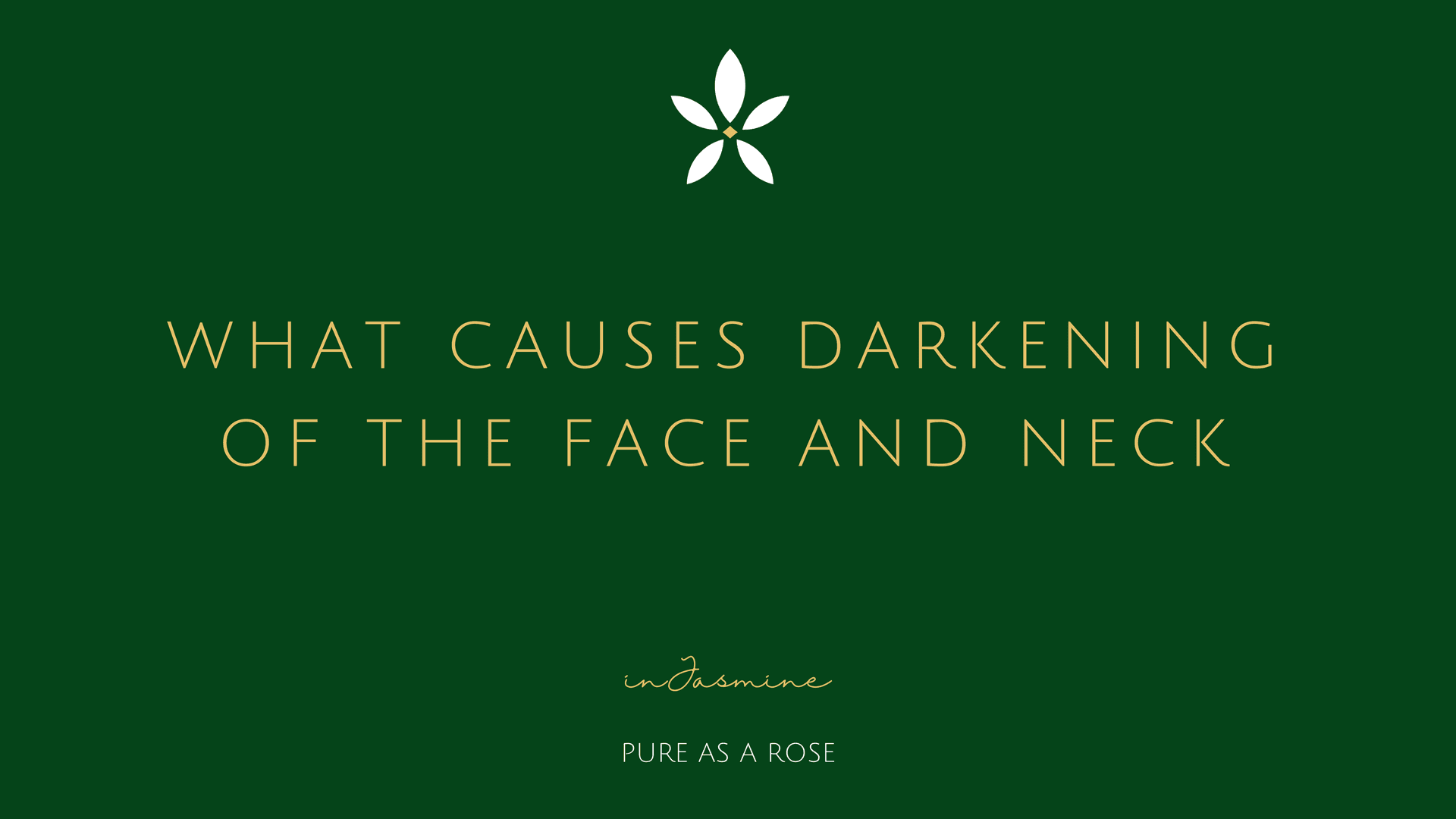 What causes darkening of the face and neck — InJasmine