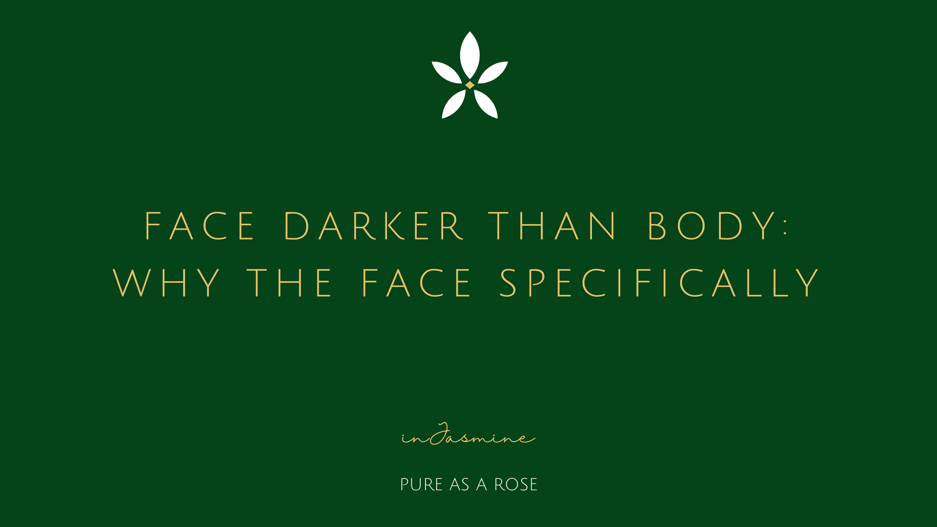 Face Darker Than Body: Why the Face Specifically — InJasmine