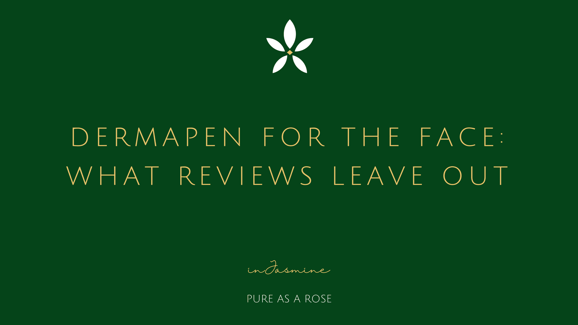Dermapen for the Face: What Reviews Leave Out — InJasmine