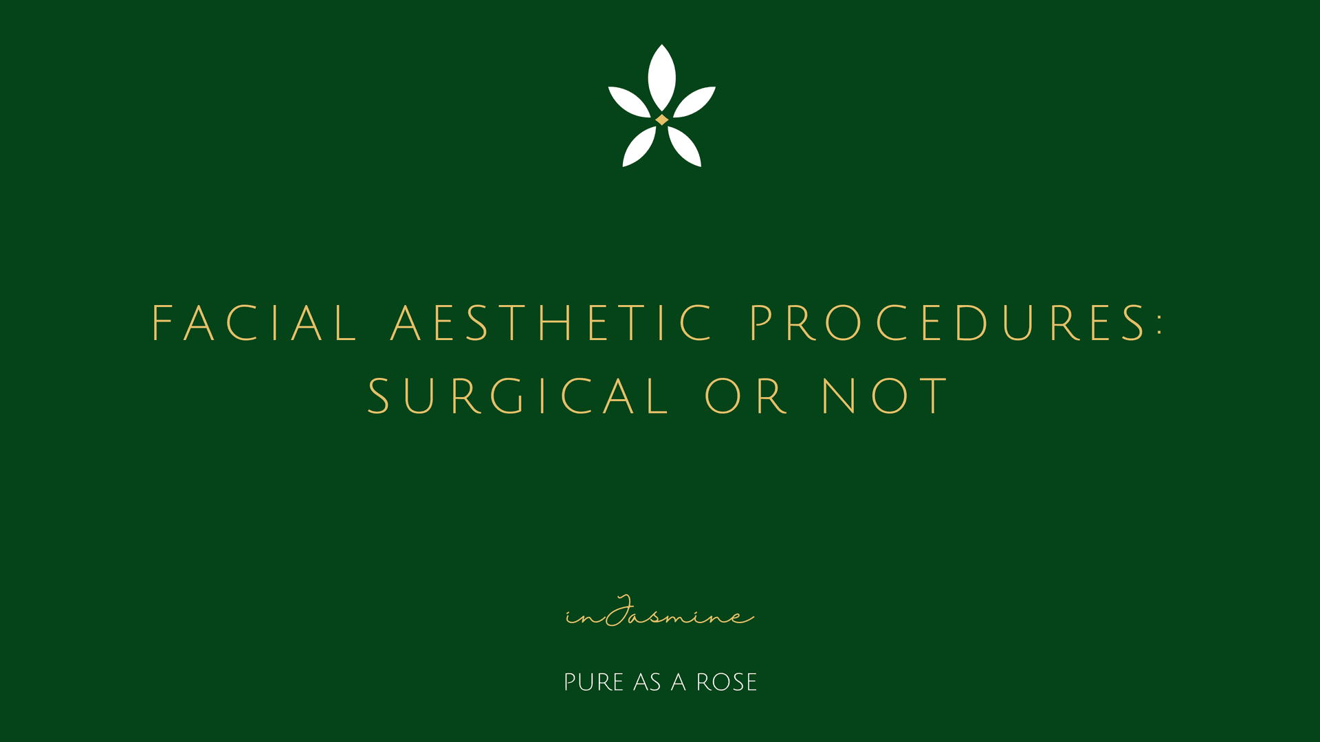 Facial Aesthetic Procedures: Surgical or Not — InJasmine