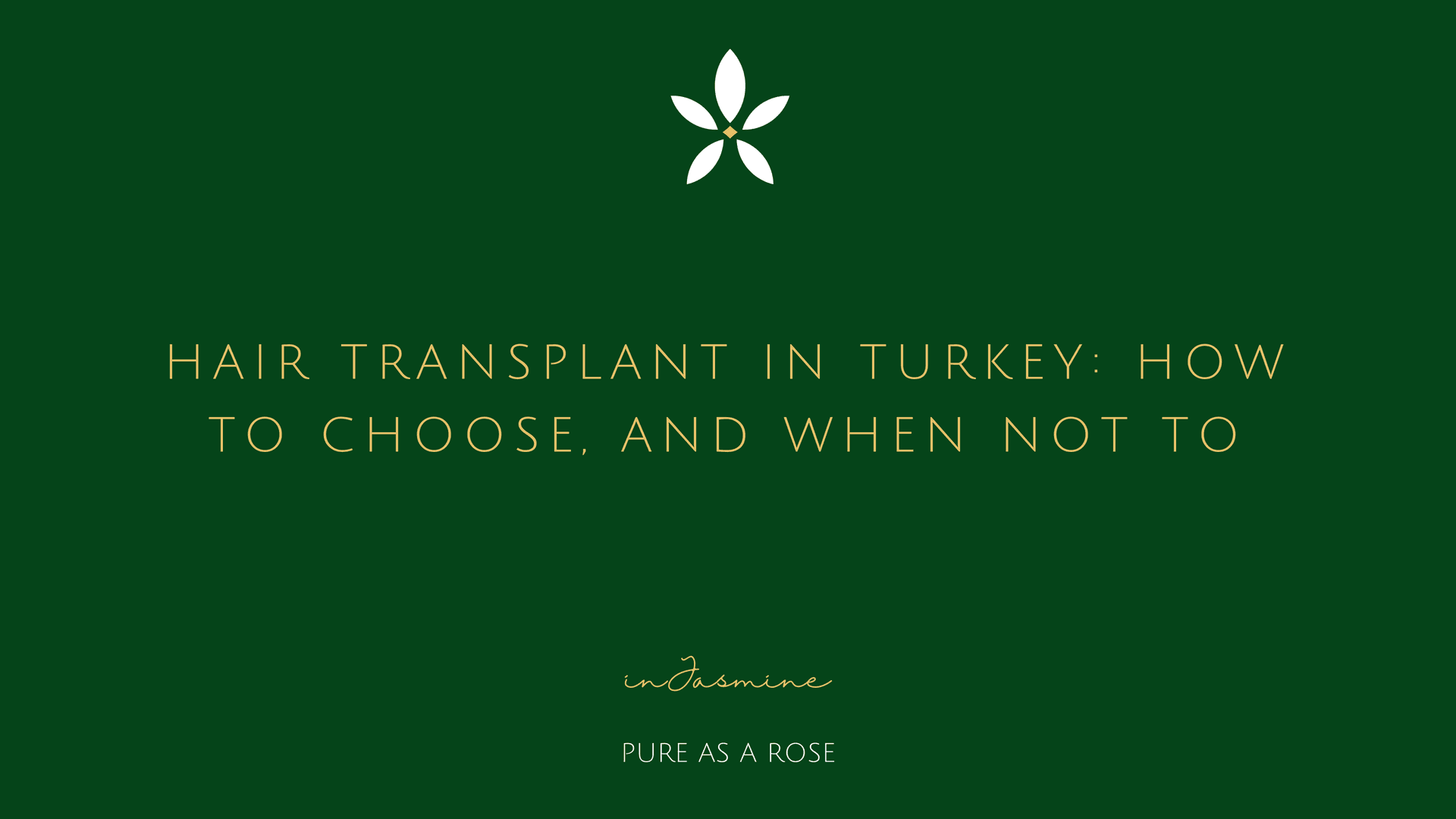 Hair Transplant in Turkey: How to Choose, and When Not To — InJasmine