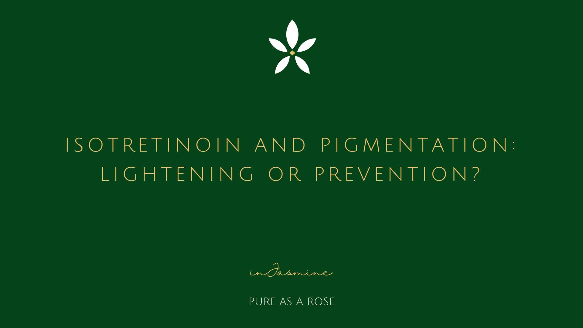 Isotretinoin and Pigmentation: Lightening or Prevention? — InJasmine