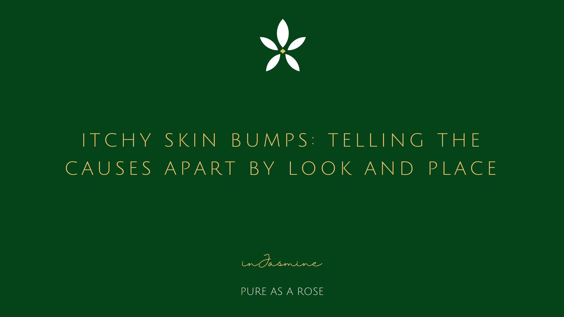 Itchy Skin Bumps: Telling the Causes Apart by Look and Place — InJasmine