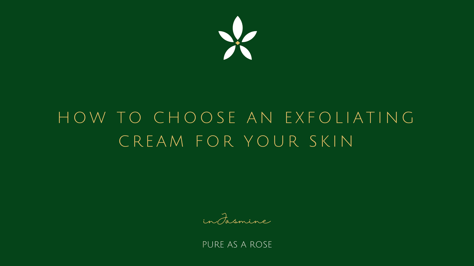 How to choose an exfoliating cream for your skin — InJasmine