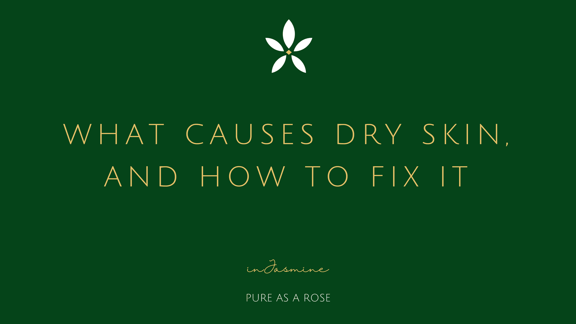What causes dry skin, and how to fix it — InJasmine