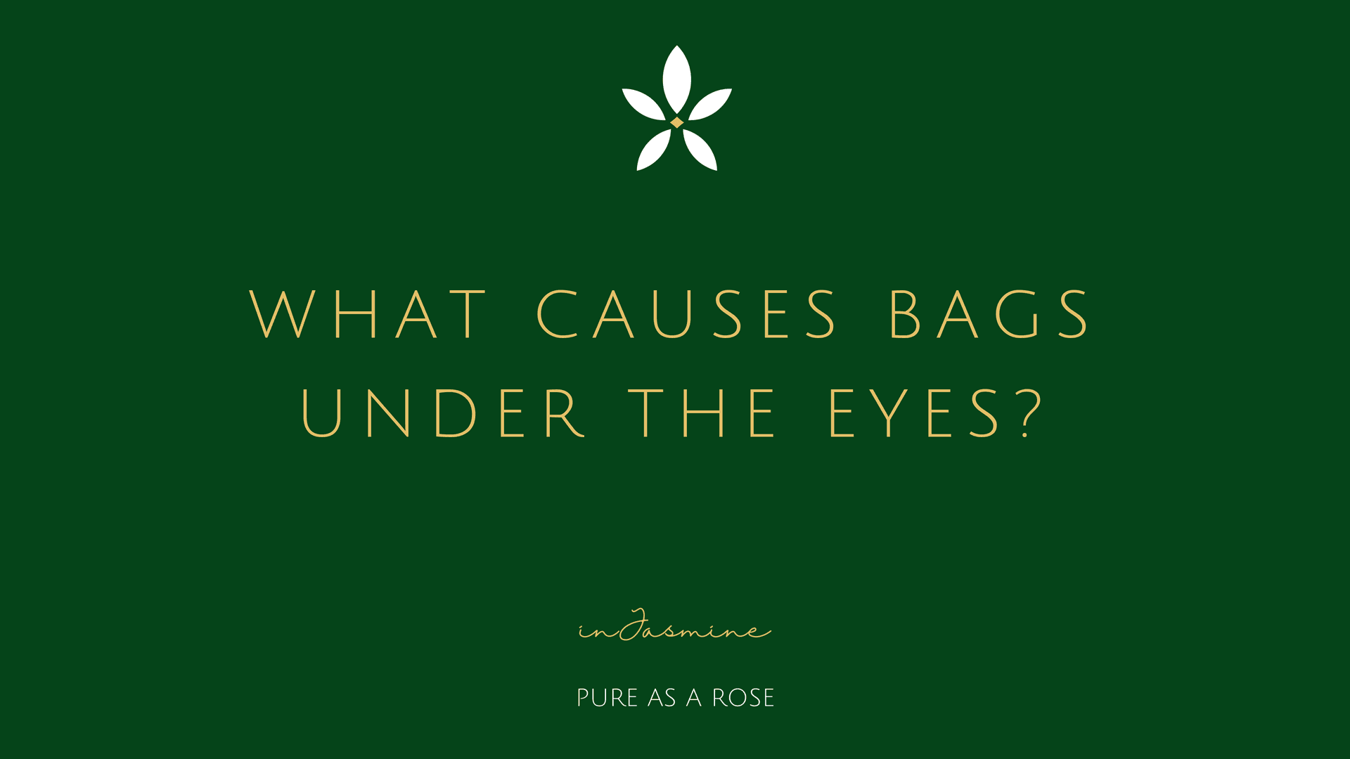 What causes bags under the eyes? — InJasmine