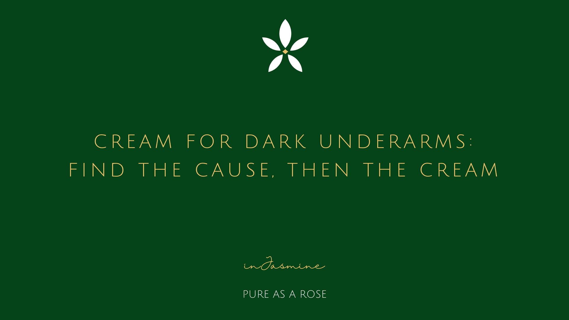 Cream for Dark Underarms: Find the Cause, Then the Cream — InJasmine