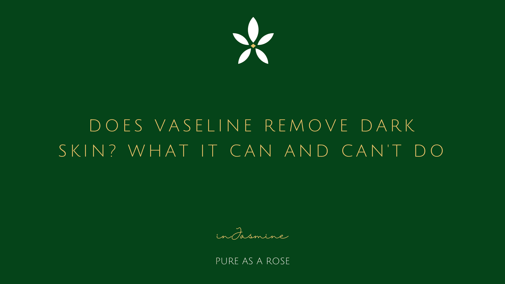 Does Vaseline Remove Dark Skin? What It Can and Can't Do — InJasmine