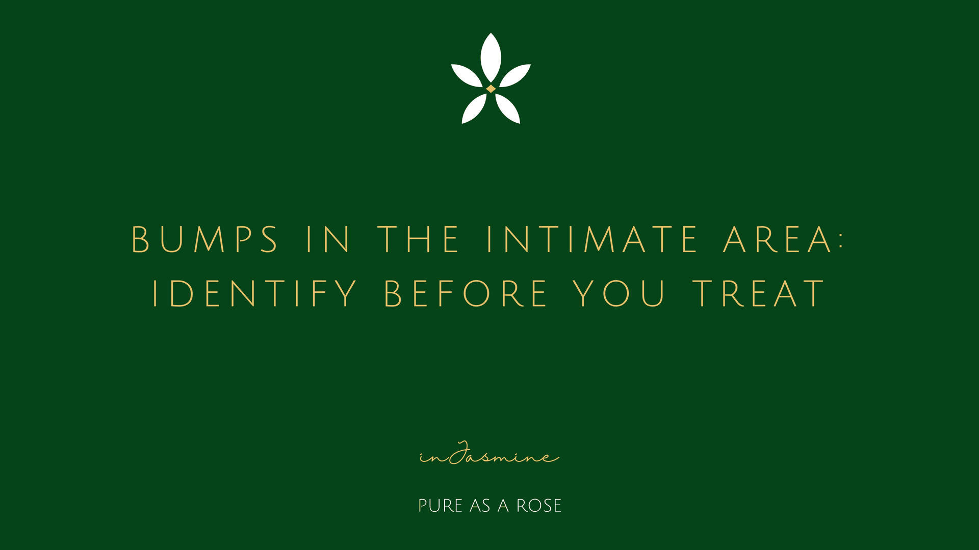 Bumps in the intimate area: identify before you treat — InJasmine