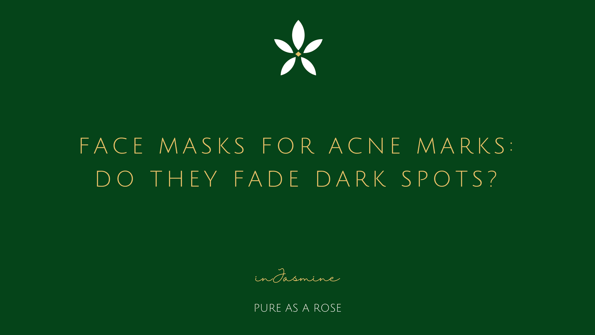 Face Masks for Acne Marks: Do They Fade Dark Spots? — InJasmine