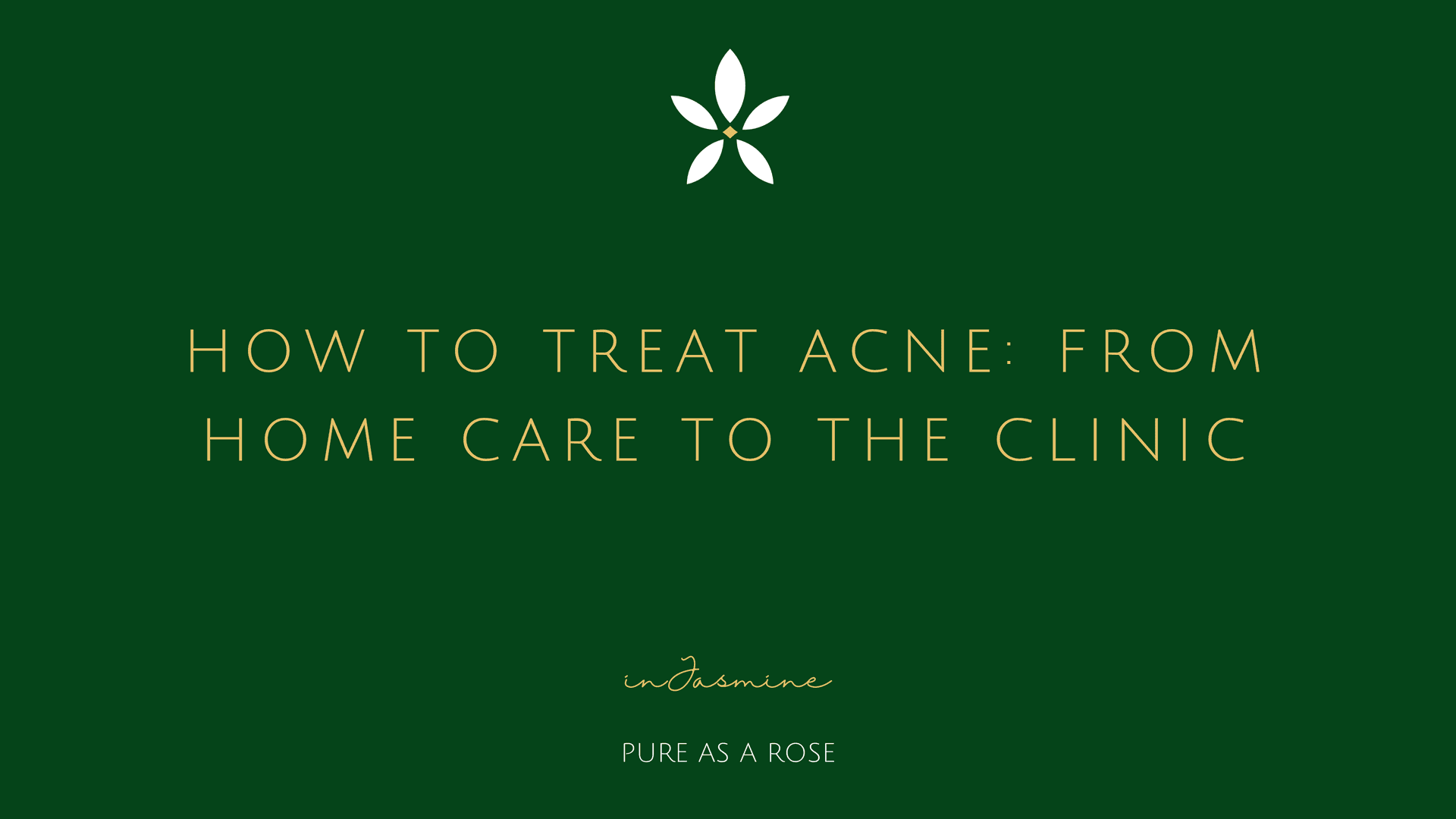 How to treat acne: from home care to the clinic — InJasmine