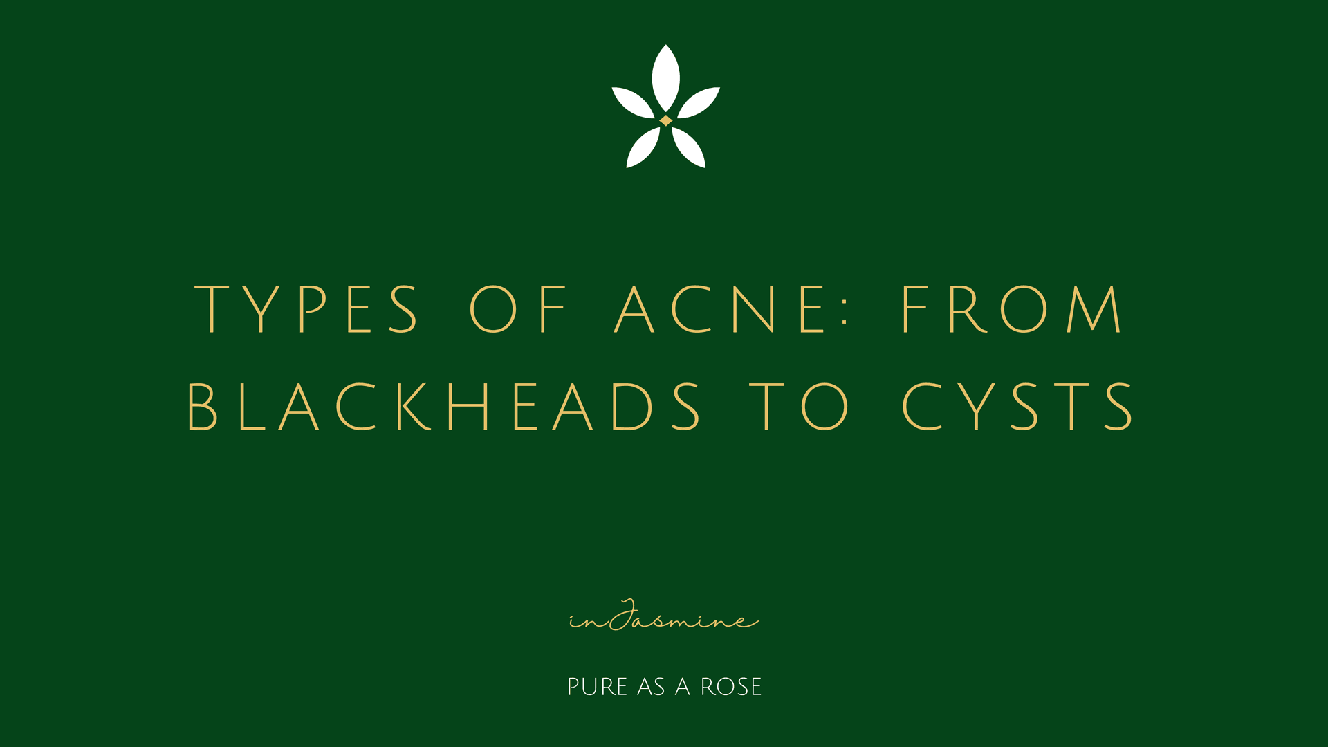 Types of acne: from blackheads to cysts — InJasmine