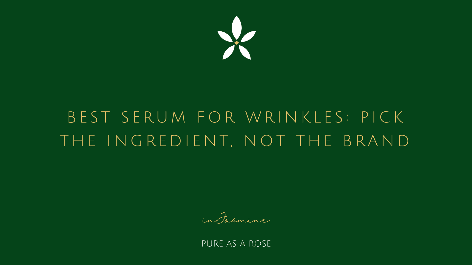Best Serum for Wrinkles: Pick the Ingredient, Not the Brand — InJasmine