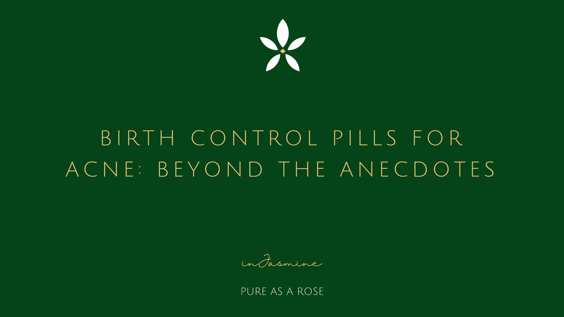 Birth control pills for acne: beyond the anecdotes — InJasmine