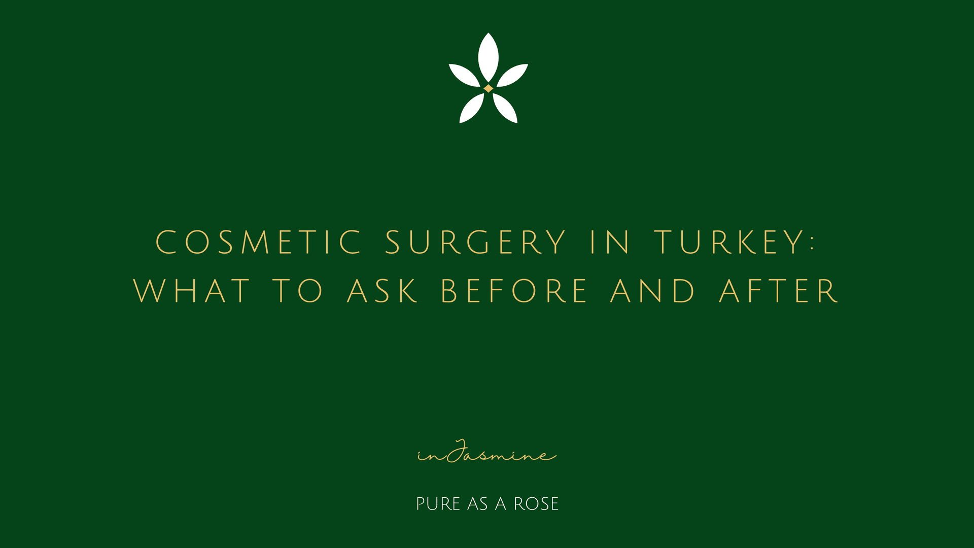 Cosmetic Surgery in Turkey: What to Ask Before and After — InJasmine