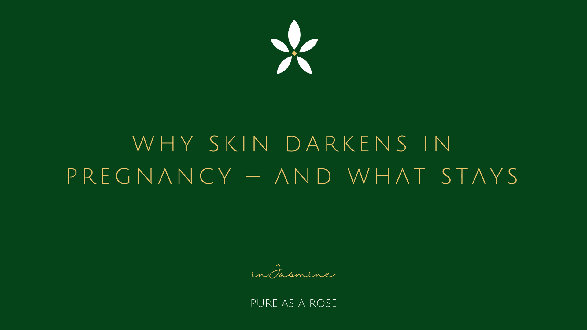 Why skin darkens in pregnancy — and what stays — InJasmine