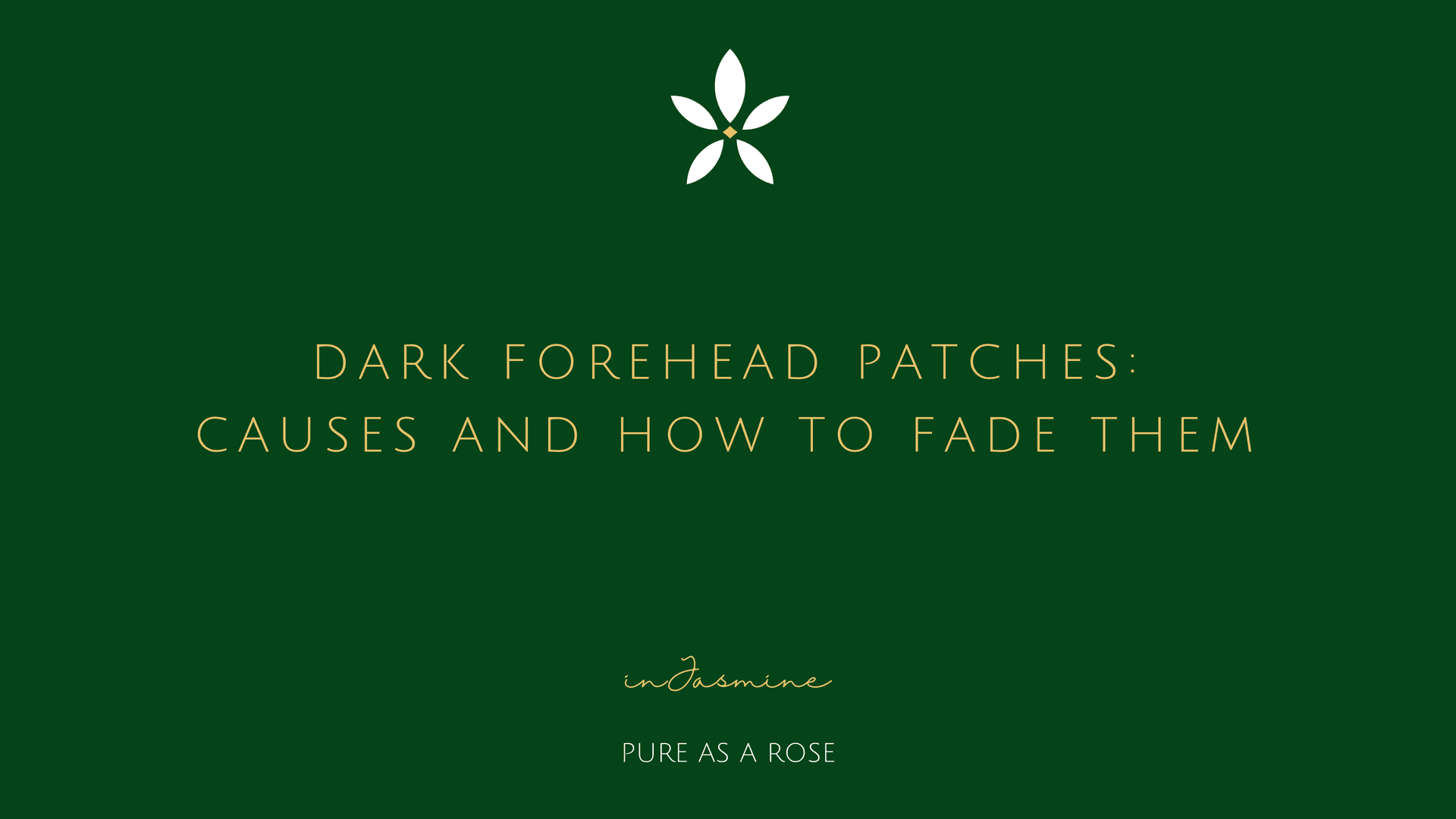 Dark Forehead Patches: Causes and How to Fade Them — InJasmine