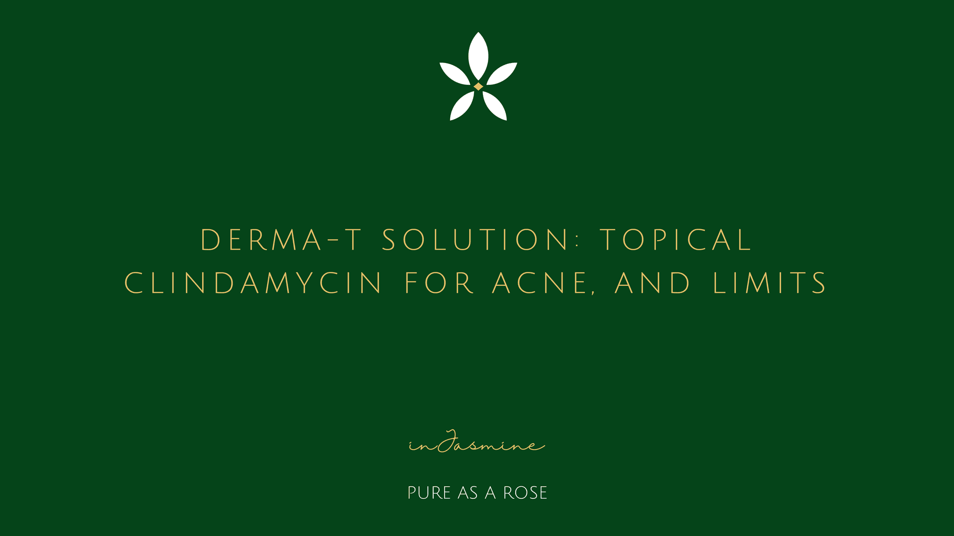 Derma-T Solution: Topical Clindamycin for Acne, and Limits — InJasmine