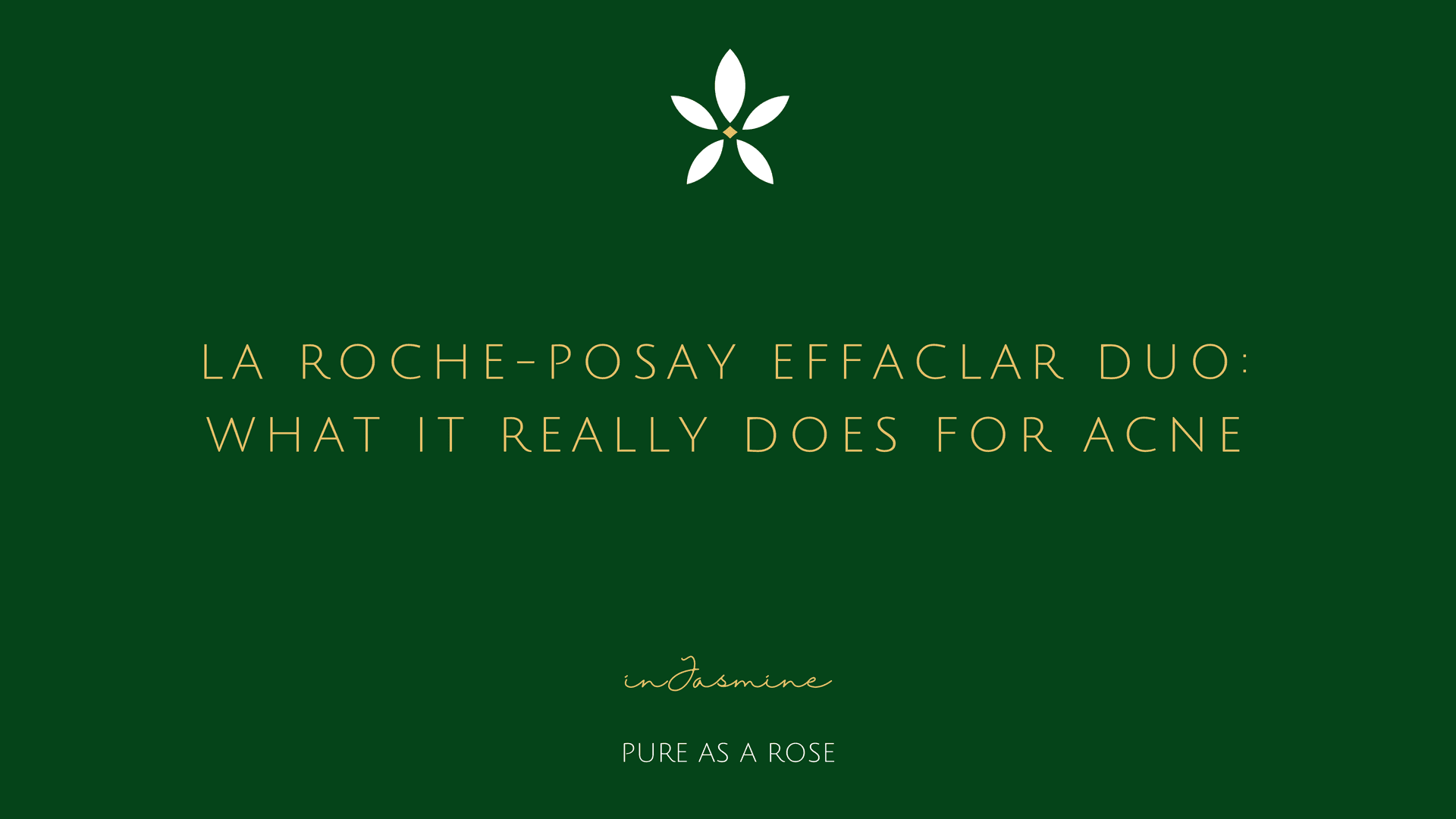 La Roche-Posay Effaclar Duo: What It Really Does for Acne — InJasmine