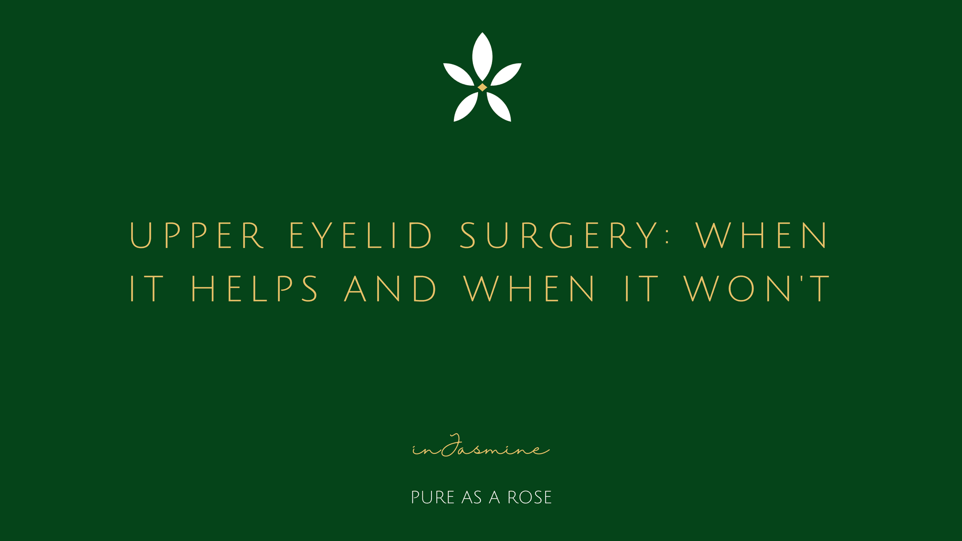 Upper Eyelid Surgery: When It Helps and When It Won't — InJasmine